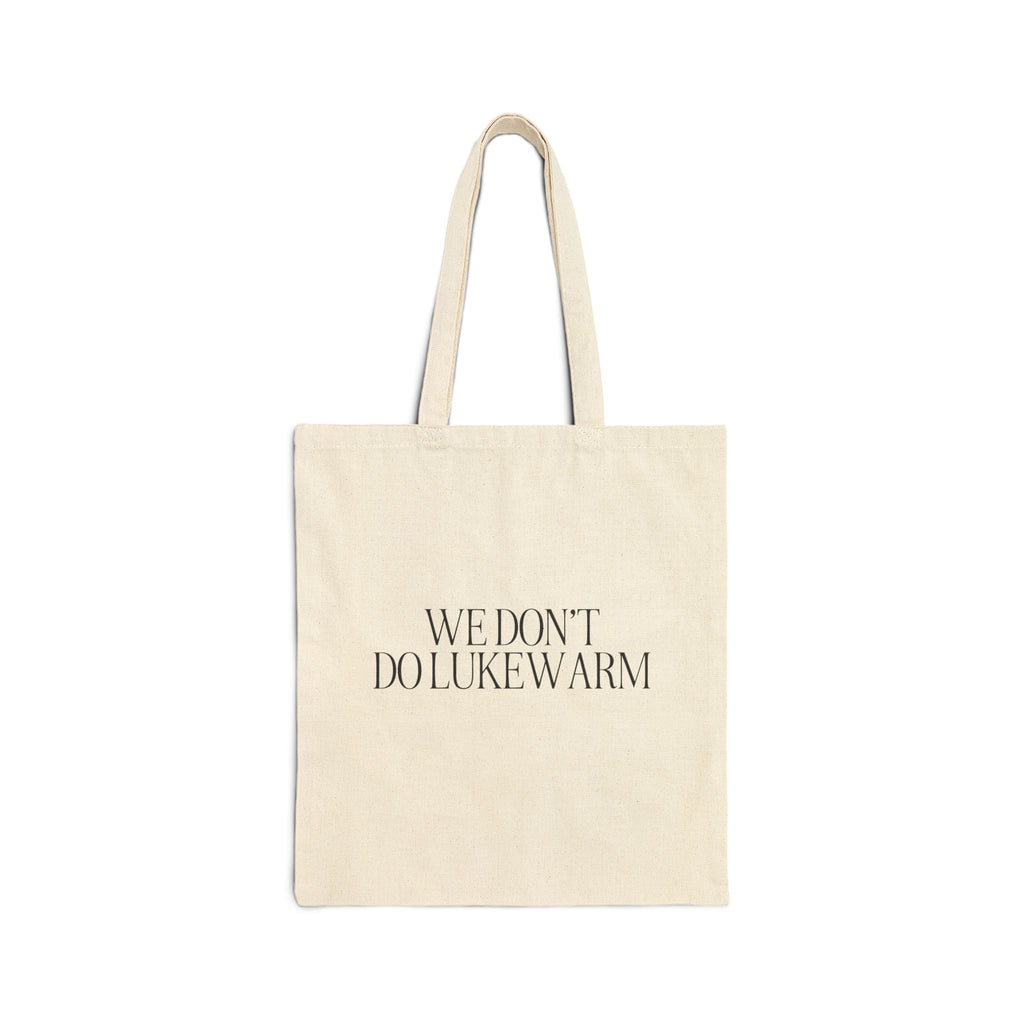 We Don't Do Lukewarm Tote Bag